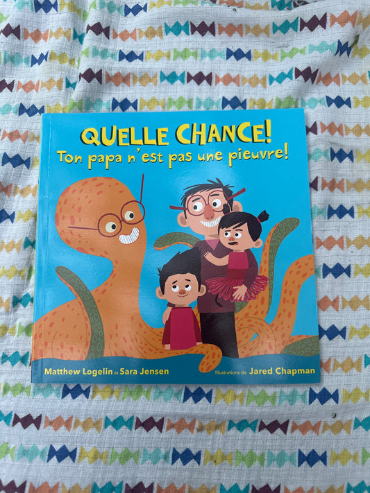 Quelle chance! Ton papa n’est pas une pieuvre